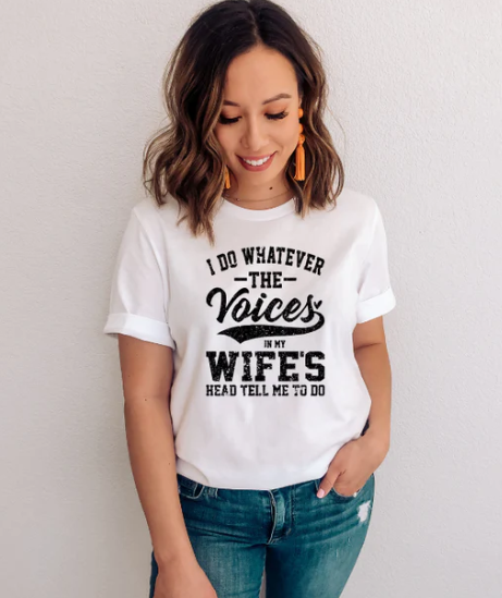 I Do Whatever The Voices In My Wives