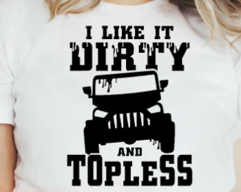 I like it Dirty and Topless Screen Print Transfers