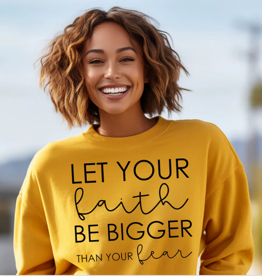 Let Your Faith Be Bigger Than Your Fear - Single Screen Print Transfer