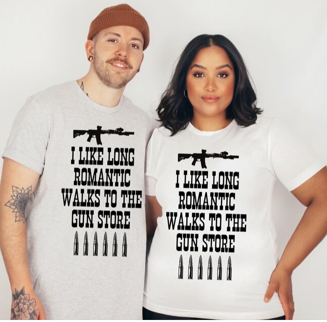 I Like Long Romantic Walks to the Gun Store Screen Print Transfer