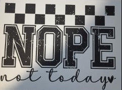 Nope, Not Today Screen Print Transfer